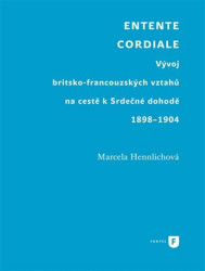 Entente Cordiale (Vývoj britsko-francouzských vztahů na cestě k Srdečné dohodě 1898-1904) - kniha z kategorie Historie