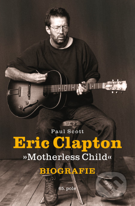 Eric Clapton: Motherless Child (Biografie)
