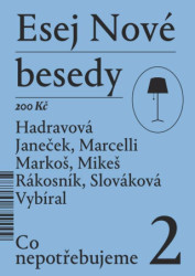 Esej Nové besedy 2 - Co nepotřebujeme - Tereza Hadravová, Stanislav Mikeš, Miroslav Marcelli, Ján Markoš, Jakub Rákosník, Zbyněk Vybíral. - kniha z…