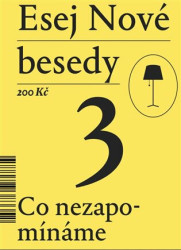 Esej Nové besedy 3 - Co nezapomínáme - Petr Bláha, Miroslav Marcelli, Dan Faltýnek, Tereza Hadravová, Radim Marada, Stanislav Mikeš, Bohumil Kartous …