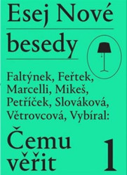 Esej Nové besedy - Čemu věřit? - Dan Faltýnek, Tomáš Feřtek, Miroslav Marcelli, Stanislav Mikeš, Miroslav Petříček, Andrea Slováková, Marie…