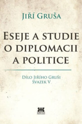 Eseje a studie o diplomacii a politice (Dílo Jiřího Gruši Svazek V) - kniha z kategorie Eseje, úvahy a glosy