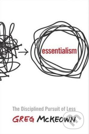 Essentialism (The Disciplined Pursuit of Less)