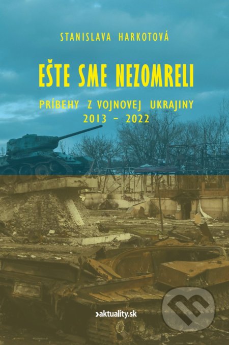 Ešte sme nezomreli (Príbehy z vojnovej Ukrajiny 2013