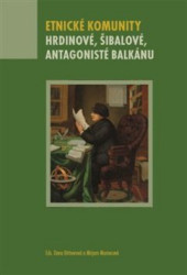Etnické komunity (Hrdinové, šibalové, antagonisté Balkánu) - kniha z kategorie Politologie a politika