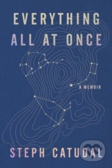 Everything All at Once : A Memoir