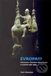 Evropa!!? (Fragmenty českého přemýšlení o Evropě 1918