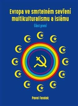 Evropa ve smrtelném sevření multikulturalismu a islámu - část první