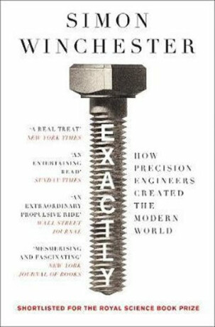 Exactly : How Precision Engineers Created the Modern World