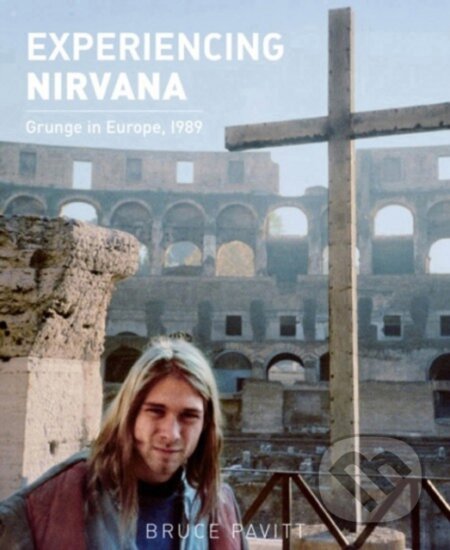 Experiencing Nirvana (Grunge in Europe, 1989)