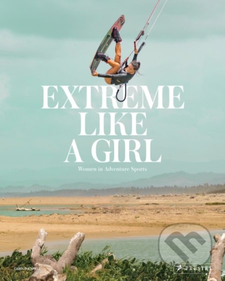 Extreme Like a Girl (Women in Adventure Sports)