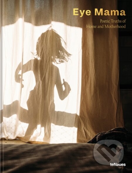 Eye Mama (Poetic Truths of Home and Motherhood)