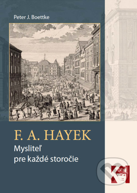 F. A. Hayek - mysliteľ pre každé storočie