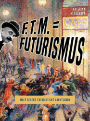 F. T. M. = Futurismus (Malý bedekr futuristické avantgardy) - kniha z kategorie Literární věda