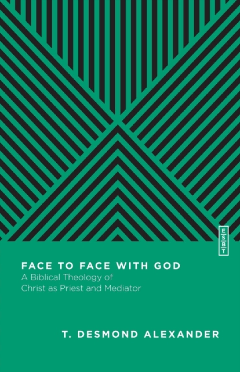 Face to Face with God â€“ A Biblical Theology of Christ as Priest and Mediator