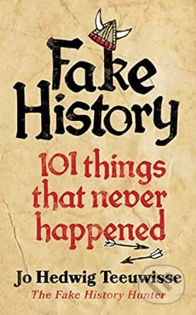 Fake History (101 Things that Never Happened)
