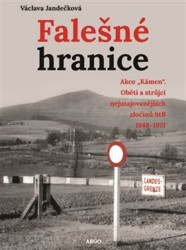 Falešné hranice (Akce „Kámen“. Oběti a strůjci nejutajovanějších zločinů StB 1948–1951) - kniha z kategorie Historie