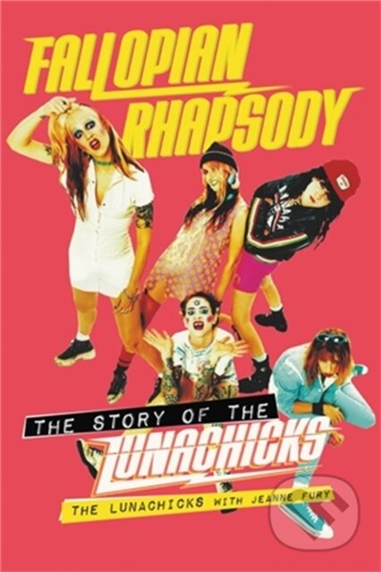 Fallopian Rhapsody (The Story of the Lunachicks)