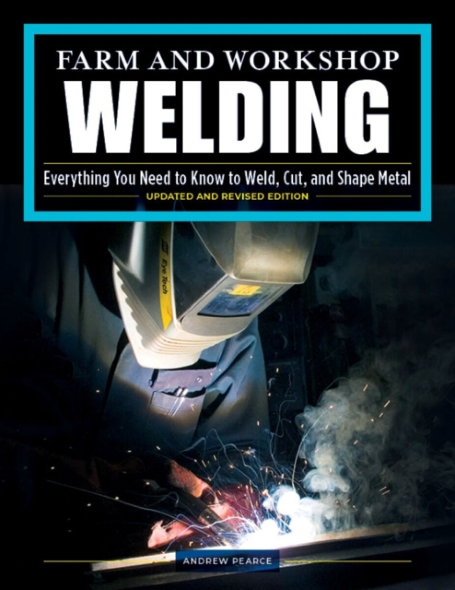 Farm and Workshop Welding, ThirdÂ Revised Edition