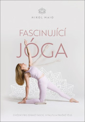 Fascinující jóga (Cvičení pro zdravé fascie, vitalitu a pružné tělo) - kniha z kategorie Individuální sporty