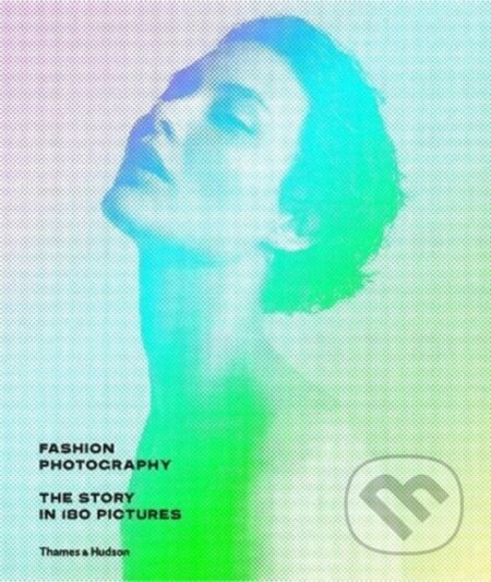 Fashion Photography (The Story in 180 Pictures)
