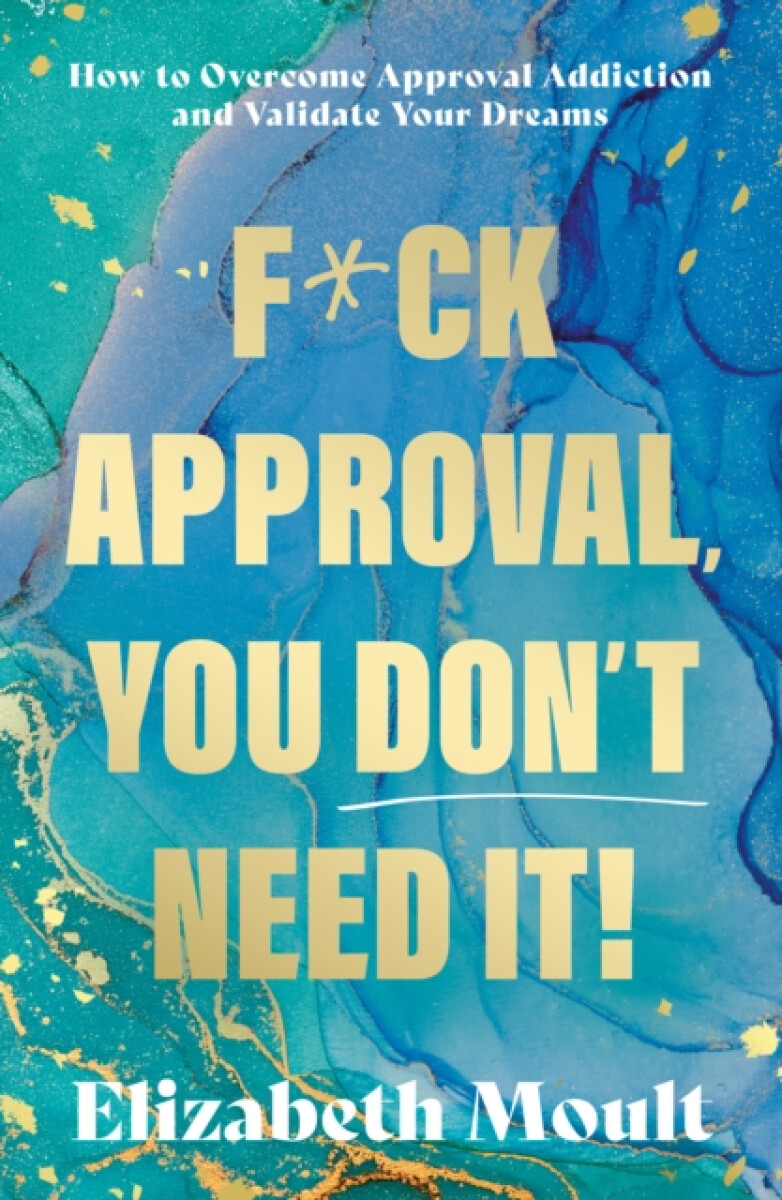 F*ck Approval, You Donâ€™t Need It!