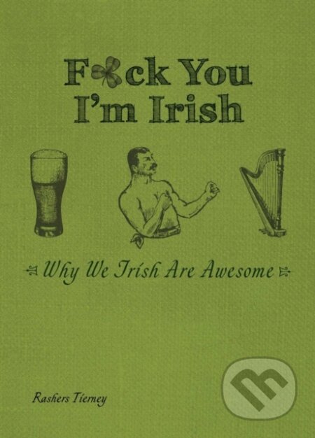 F*ck You, I'm Irish (Why We Irish Are Awesome)