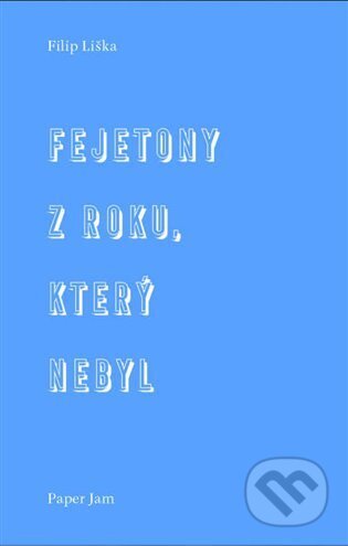 Fejetony z roku, který nebyl