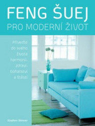 Feng šuej pro moderní život (Přiveďte do svého života harmonii, zdraví, bohatství a štěstí) - kniha z kategorie Dům, byt a zahrada