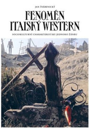 Fenomén italský western (Sociokulturní charakter jednoho žánru) - kniha z kategorie Film
