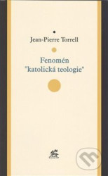 Fenomén "katolická teologie" - Jean-Pierre Torrell