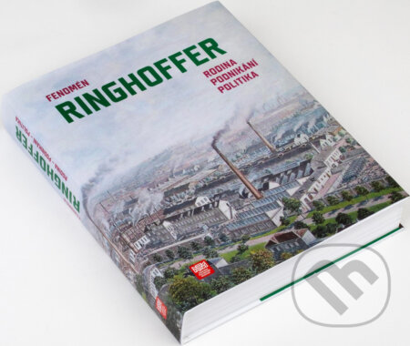 Fenomén Ringhoffer. Rodina, podnikání, politika
