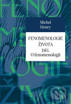 Fenomenologie života I. (O fenomenologii)