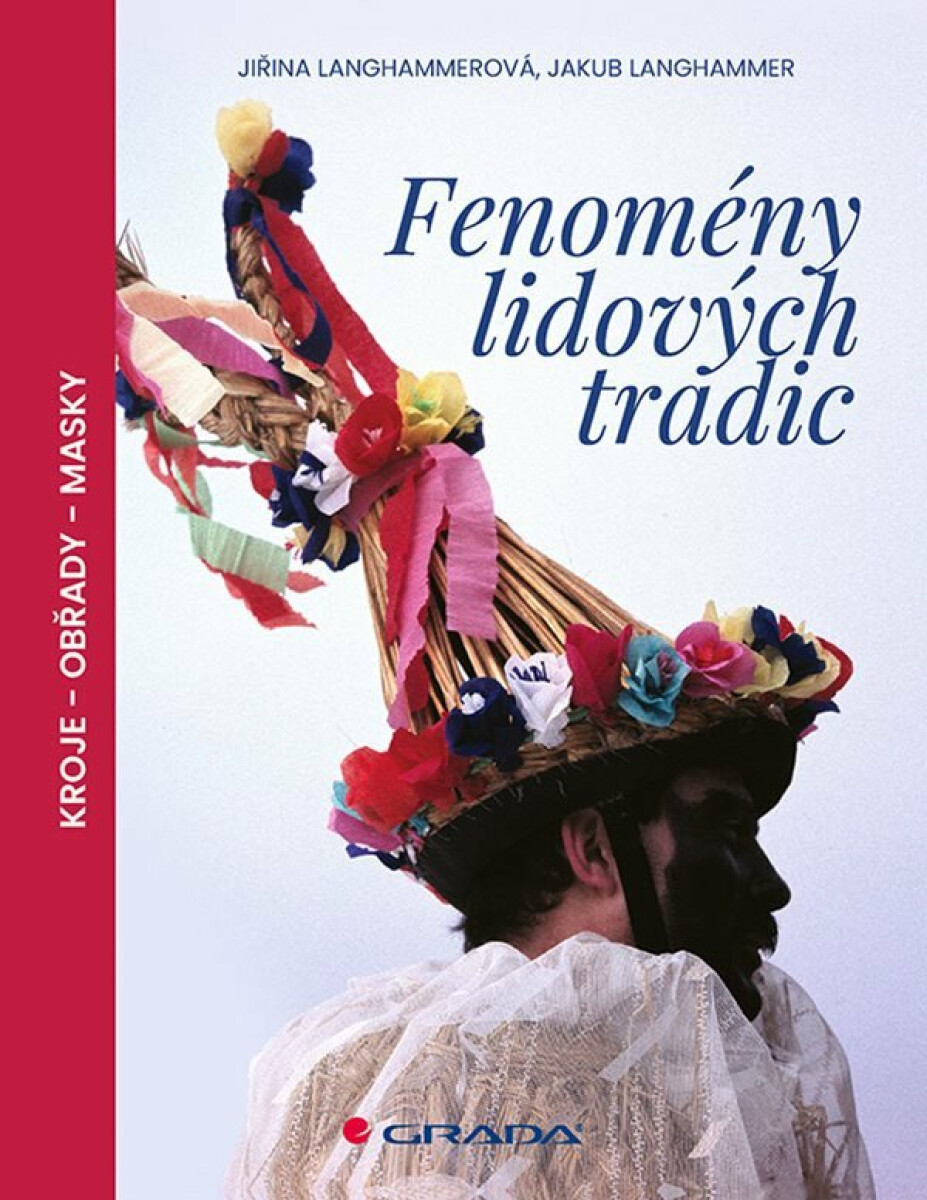 Fenomény lidových tradic / Kroje - Obřady - Masky - Jiřina Langhammerová
