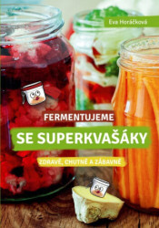 Fermentujeme se Superkvašáky (Zdravě, lehce a zábavně) - kniha z kategorie Kuchařky