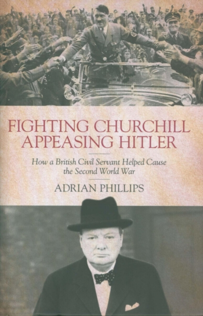 Fighting Churchill, Appeasing Hitler