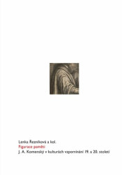 Figurace paměti (J. A. Komenský v kulturách vzpomínání 19. a 20. století) - kniha z kategorie Studie