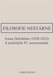 Filosofie nestárne (Ivanu Dubskému (1926-2023) k nedožitým 97.narozeninám) - kniha z kategorie Beletrie
