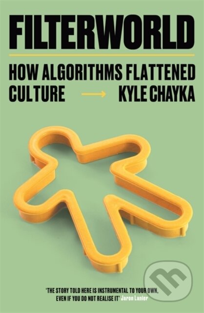 Filterworld (How Algorithms Flattened Culture)