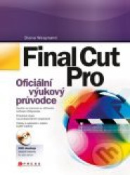 Final Cut Pro (Oficiální výukový průvodce + DVD)