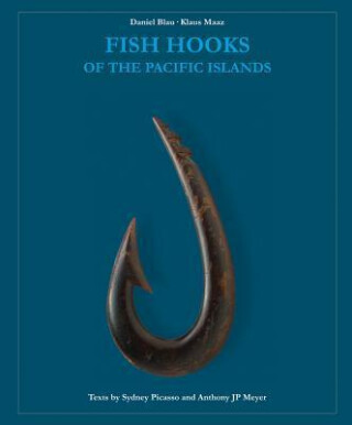 Fish Hooks of the Pacific Islands : A Pictorial Guide to the Fish Hooks from the Peoples of the Pacific Islands