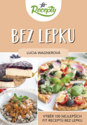 Fit recepty Bez lepku (Výběr 100 nejlepších fit receptů bez lepku) - kniha z kategorie Diety a zdravá výživa