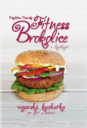 Fitness Brokolice v kuchyni (Veganská kuchařka pro sport a hubnutí) - kniha z kategorie Kuchařky