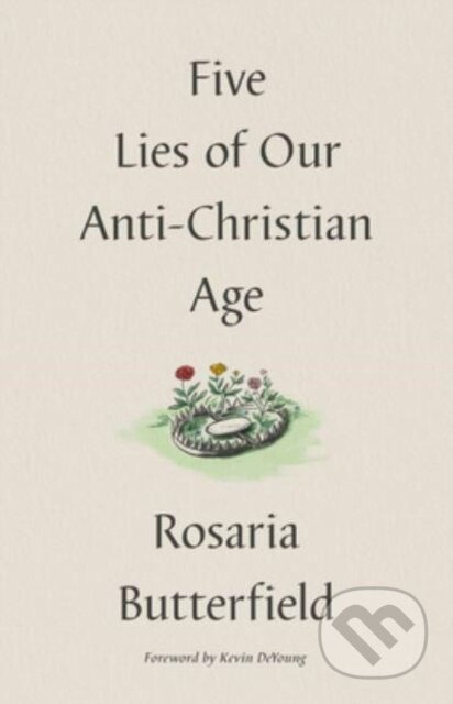 Five Lies of Our Anti-Christian Age