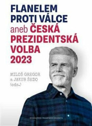 Flanelem proti válce aneb Česká prezidentská volba 2023 - kniha z kategorie Politologie a politika