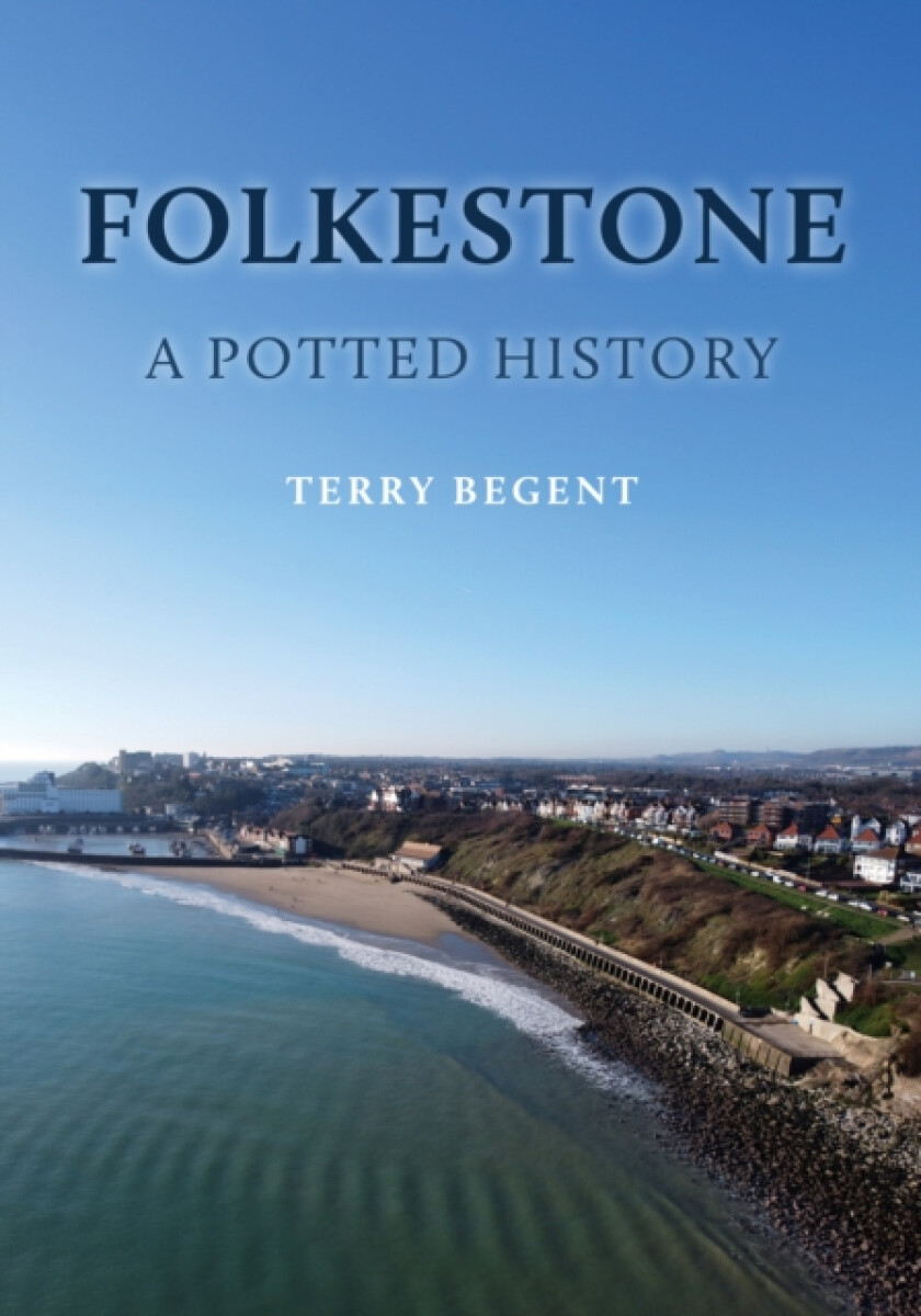 Folkestone: A Potted History