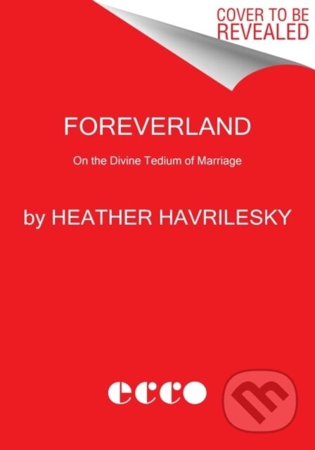Foreverland (On the Divine Tedium of Marriage)