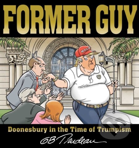 Former Guy (Doonesbury in the Time of Trumpism)