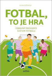 Fotbal, to je hra (Zábavný průvodce světem fotbalu) - kniha z kategorie Příručky