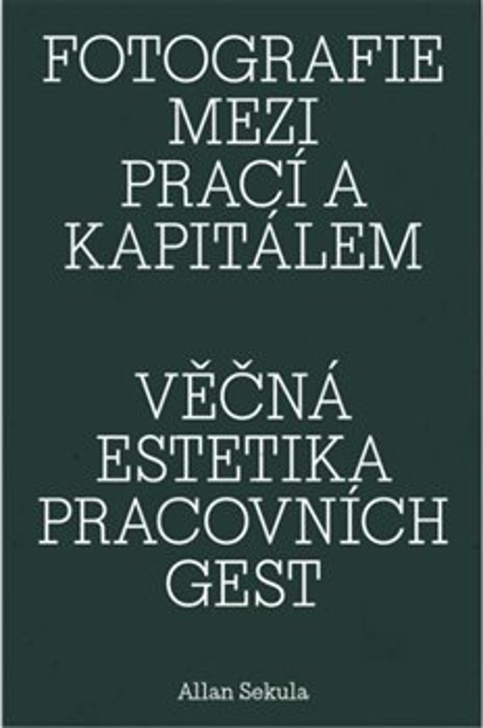 Fotografie mezi prací a kapitálem / Věčná estetika pracovních gest